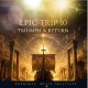 EPIC TRIP 10 — Triumph & Return