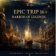 EPIC TRIP 16 — Harbor of Legends