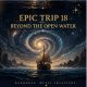 EPIC TRIP 18 — Motion on Open Water
