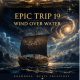 EPIC TRIP 19— Wind Over Water