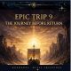 EPIC TRIP 9 — The Journey Before Return